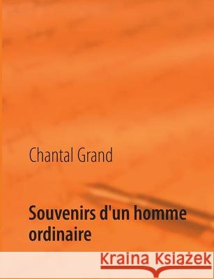 Souvenirs d'un homme ordinaire: Histoire Grand, Chantal 9782322032815 Books on Demand - książka