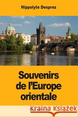 Souvenirs de l'Europe orientale Desprez, Hippolyte 9781983884139 Createspace Independent Publishing Platform - książka