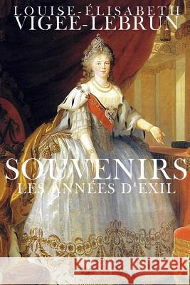 Souvenirs: Les années d'exil Vigee-Lebrun, Louise-Elisabeth 9781508900825 Createspace - książka