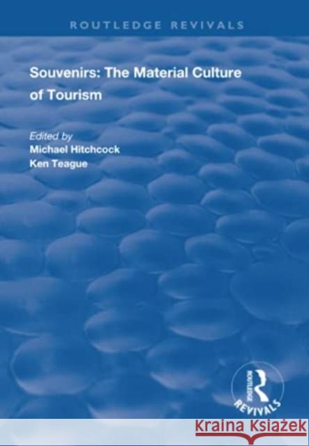 Souvenirs: The Material Cultre of Tourism Michael Hitchcock Ken Teague 9781138733947 Routledge - książka