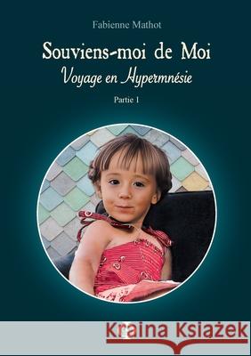 Souviens-moi de Moi: Voyage en Hypermn?sie Fabienne Mathot 9782322661756 Bod - Books on Demand - książka