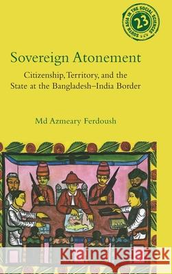 Sovereign Atonement: Citizenship, Territory, and the State at the Bangladesh-India Border MD Azmeary Ferdoush 9781009423359 Cambridge University Press - książka