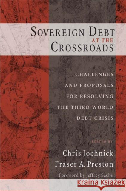 Sovereign Debt at the Crossroads: Challenges and Proposals for Resolving the Third World Debt Crisis Jochnick, Chris 9780195168013 Oxford University Press - książka