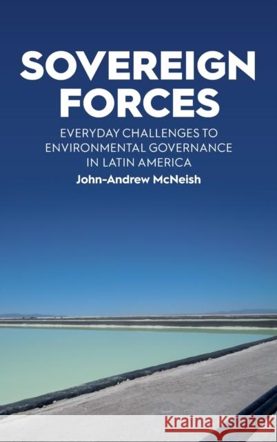Sovereign Forces: Everyday Challenges to Environmental Governance in Latin America John-Andrew McNeish 9781800731080 Berghahn Books - książka