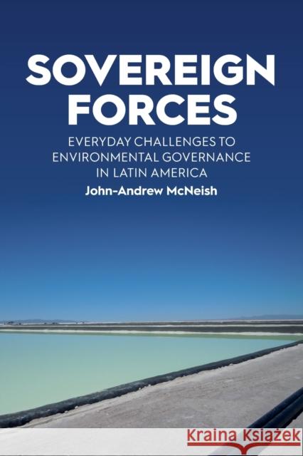 Sovereign Forces: Everyday Challenges to Environmental Governance in Latin America John-Andrew McNeish 9781800739314 Berghahn Books - książka