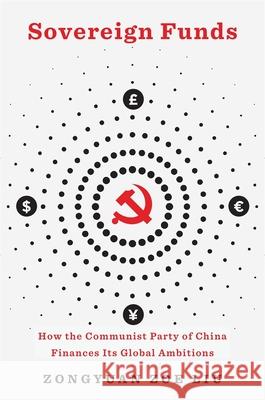 Sovereign Funds: How the Communist Party of China Finances Its Global Ambitions Zongyuan Zoe Liu 9780674271913 Harvard University Press - książka