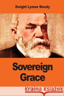 Sovereign Grace: Its Source, Its Nature and Its Effects Dwight Lyman Moody 9781542843683 Createspace Independent Publishing Platform - książka