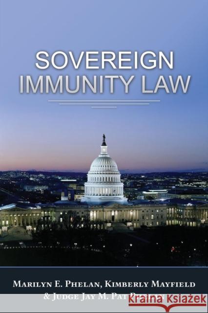 Sovereign Immunity Law Marilyn E Phelan, Kimberly Mayfield, Judge J M (Pat) Phelan 9781600423017 Vandeplas Pub. - książka