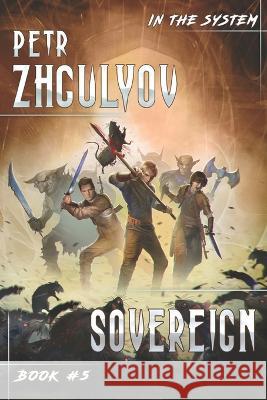 Sovereign (In the System Book #5): LitRPG Series Petr Zhgulyov 9788076199217 Magic Dome Books in Collaboration with 1c Pub - książka