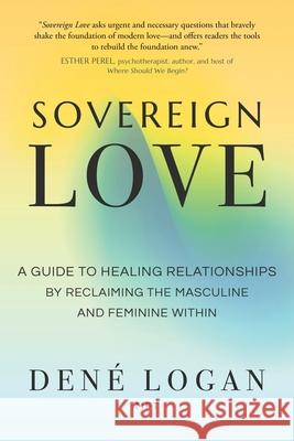 Sovereign Love: A Guide to Healing Relationships by Reclaiming the Masculine and Feminine Within Den? Logan 9781649632234 Sounds True - książka