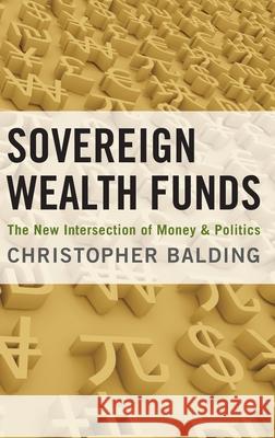 Sovereign Wealth Funds: The New Intersection of Money and Politics Christopher Balding 9780199752119 Oxford University Press, USA - książka