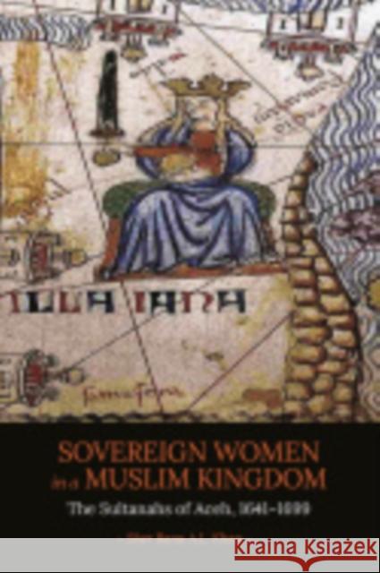 Sovereign Women in a Muslim Kingdom: The Sultanahs of Aceh, 1641-1699 Sher Banu a. L. Khan 9781501713859 Southeast Asia Program Publications - książka