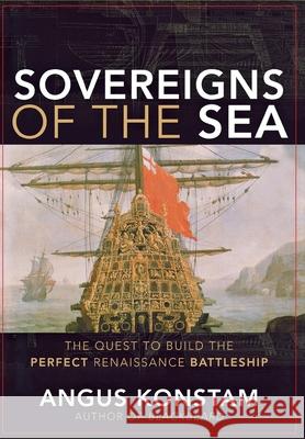 Sovereigns of the Sea: The Quest to Build the Perfect Renaissance Battleship Angus Konstam 9780470116678 John Wiley & Sons - książka
