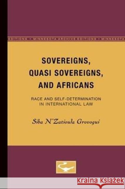 Sovereigns, Quasi Sovereigns, and Africans: Race and Self-Determination in International Law Volume 3 Grovogui 9780816626670 University of Minnesota Press - książka