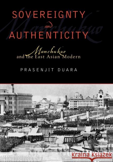 Sovereignty and Authenticity: Manchukuo and the East Asian Modern Duara, Prasenjit 9780742530911 Rowman & Littlefield Publishers - książka