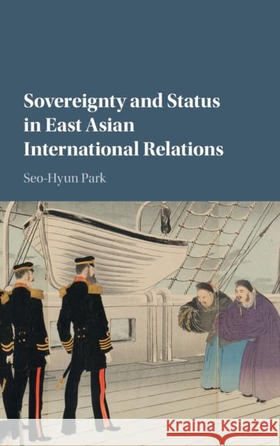 Sovereignty and Status in East Asian International Relations Seo-Hyun Park 9781107182356 Cambridge University Press - książka