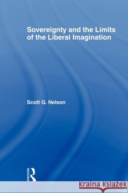 Sovereignty and the Limits of the Liberal Imagination Scott G. Nelson 9780415666053 Routledge - książka