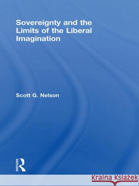 Sovereignty and the Limits of the Liberal Imagination Scott G Nelson   9780415777841 Taylor & Francis - książka