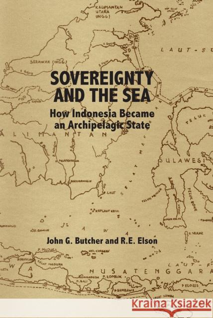 Sovereignty and the Sea: How Indonesia Became an Archipelagic State John G. Butcher R.E. Elson  9789813250086 Ridge Books - książka