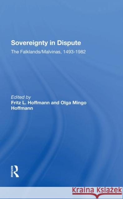 Sovereignty in Dispute: The Falklands/Malvinas, 1493-1982 Hoffmann, Fritz L. 9780367288105 Routledge - książka