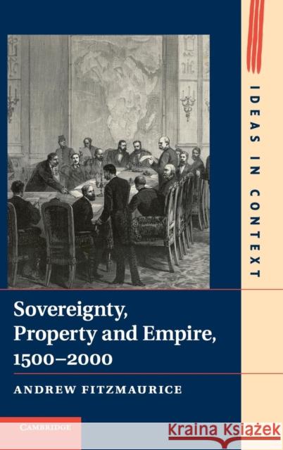 Sovereignty, Property and Empire, 1500-2000 Andrew Fitzmaurice 9781107076495 CAMBRIDGE UNIVERSITY PRESS - książka