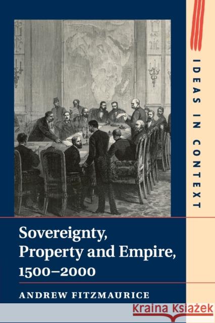 Sovereignty, Property and Empire, 1500-2000 Andrew Fitzmaurice 9781107433663 Cambridge University Press - książka