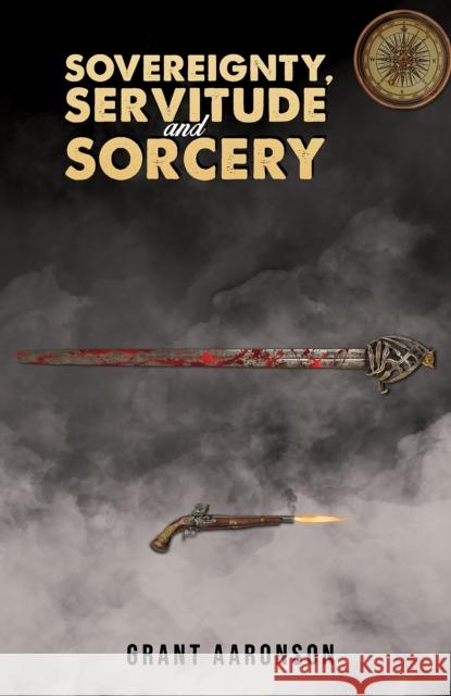 Sovereignty, Servitude and Sorcery Grant Aaronson 9781035853250 Austin Macauley - książka