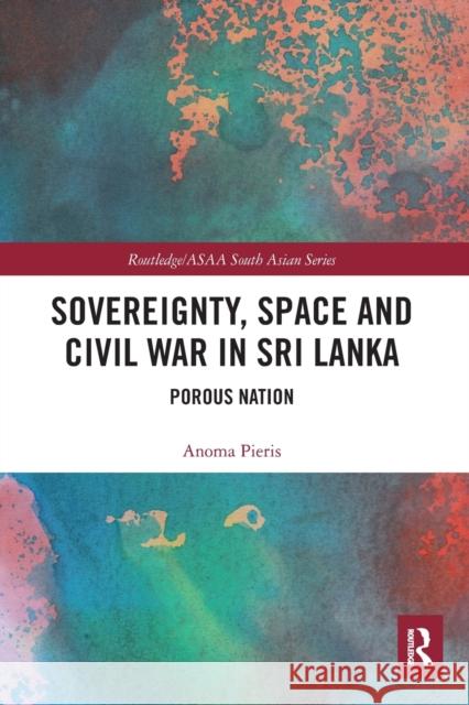 Sovereignty, Space and Civil War in Sri Lanka: Porous Nation Anoma Pieris 9780367585129 Routledge - książka