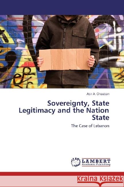 Sovereignty, State Legitimacy and the Nation State : The Case of Lebanon Chaaban, Abir A. 9783659952289 LAP Lambert Academic Publishing - książka