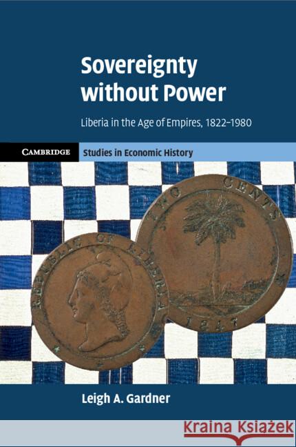 Sovereignty without Power: Liberia in the Age of Empires, 1822–1980 Leigh A. (London School of Economics and Political Science) Gardner 9781009181099 Cambridge University Press - książka