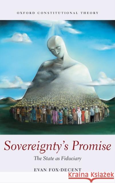 Sovereignty's Promise: The State as Fiduciary Fox-Decent, Evan 9780199698318 Oxford University Press, USA - książka