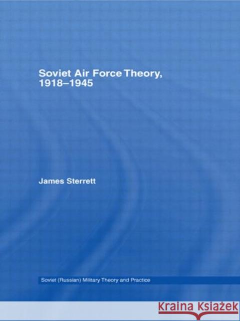 Soviet Air Force Theory, 1918-1945 James Sterrett 9780415651868 Routledge - książka