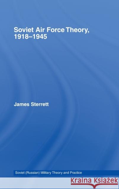 Soviet Air Force Theory, 1918-1945 James Sterrett 9780415770194 Routledge - książka