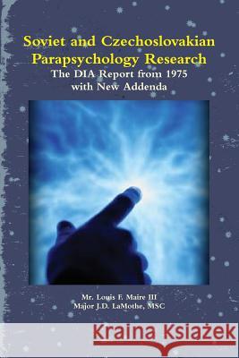 Soviet and Czechoslovakian Parapsychology Research: The DIA Report from 1975 with New Addenda MR Louis F. Mair Msc Major J. D. Lamothe 9781304838872 Lulu.com - książka