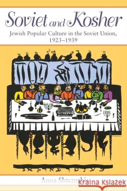 Soviet and Kosher: Jewish Popular Culture in the Soviet Union, 1923-1939 Shternshis, Anna 9780253218414 Indiana University Press - książka