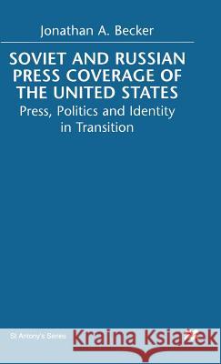Soviet and Russian Press Coverage of the United States: Press, Politics and Identity in Transition Becker, Jonathan A. 9780333643143 PALGRAVE MACMILLAN - książka