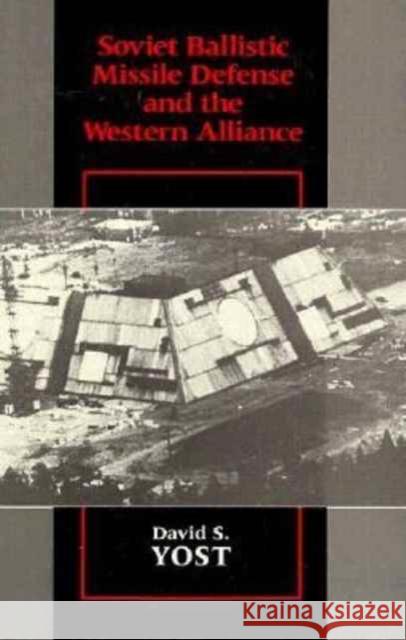 Soviet Ballistic Missile Defense and the Western Alliance David S. Yost 9780674826106 Harvard University Press - książka