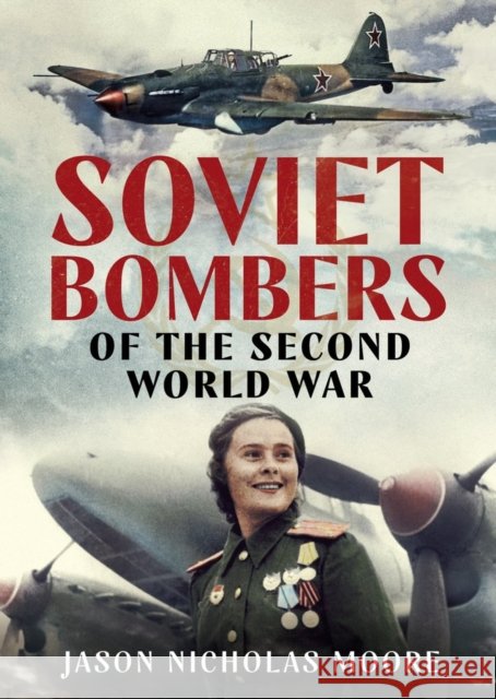 Soviet Bombers of the Second World War Jason Nicholas Moore 9781781557167 Fonthill Media Ltd - książka