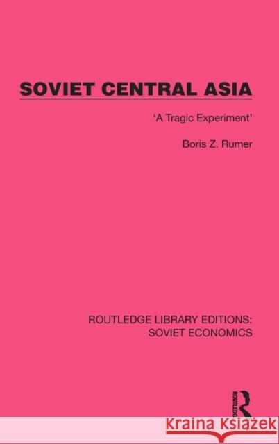 Soviet Central Asia: 'A Tragic Experiment' Boris Z. Rumer 9781032484860 Routledge - książka