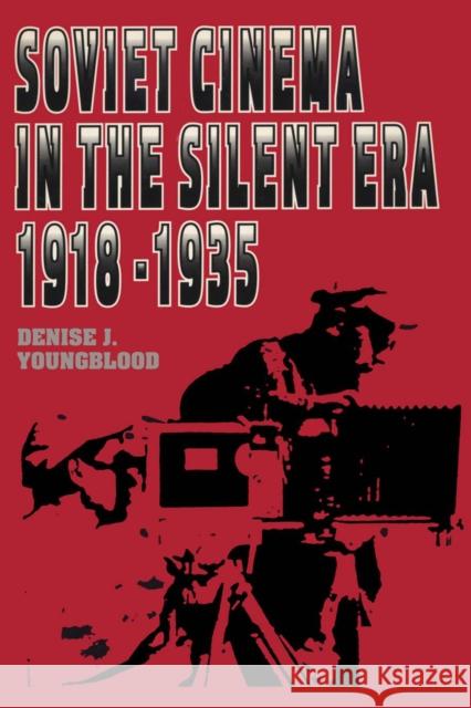 Soviet Cinema in the Silent Era, 1918-1935 Denise J. Youngblood   9780292776456 University of Texas Press - książka