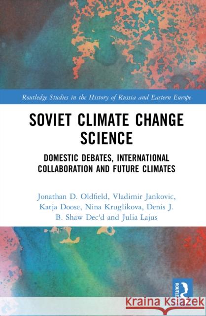 Soviet Climate Change Science: Domestic Debates, International Collaboration and Future Climates Julia Lajus 9781032658308 Taylor & Francis Ltd - książka