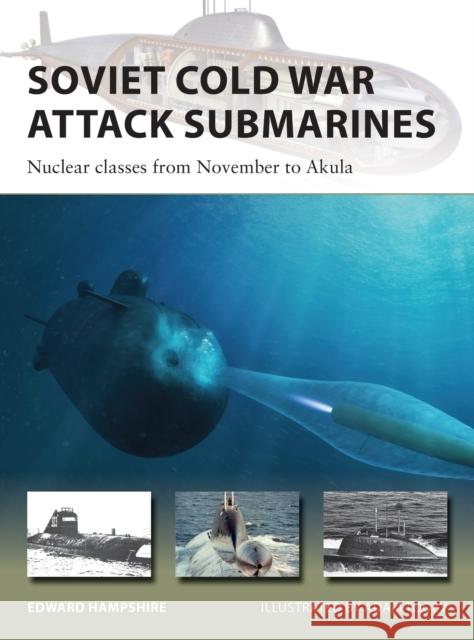 Soviet Cold War Attack Submarines: Nuclear classes from November to Akula Dr Edward (Author) Hampshire 9781472839343 Bloomsbury Publishing PLC - książka