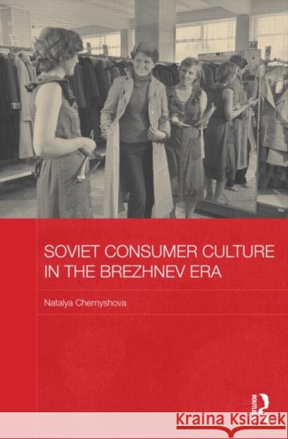 Soviet Consumer Culture in the Brezhnev Era Natalya Chernyshova 9780415687546 Routledge - książka