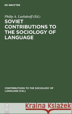 Soviet Contributions to the Sociology of Language Philip A. Luelsdorff   9789027976130 Mouton de Gruyter - książka
