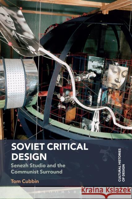 Soviet Critical Design: Senezh Studio and the Communist Surround Tom Cubbin Grace Lees-Maffei Kjetil Fallan 9781350021990 Bloomsbury Academic - książka