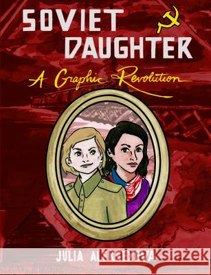 Soviet Daughter: A Graphic Revolution Julia Alekseyeva Julia Alekseyeva 9781621069690 Microcosm Publishing - książka