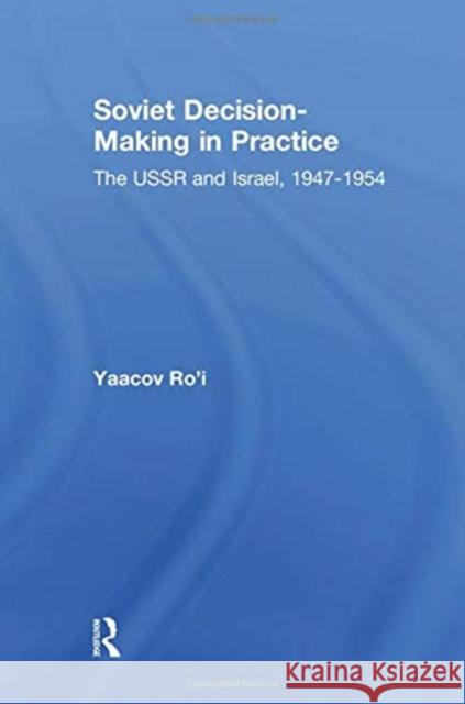 Soviet Decision-Making in Practice: The USSR and Israel, 1947-1954 Ro'i, Yaacov 9781138514904 Taylor and Francis - książka