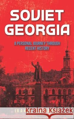 Soviet Georgia: A Personal Journey Through Recent History Irakli Laitadze 9789941527098 Artanuji Publishing - książka