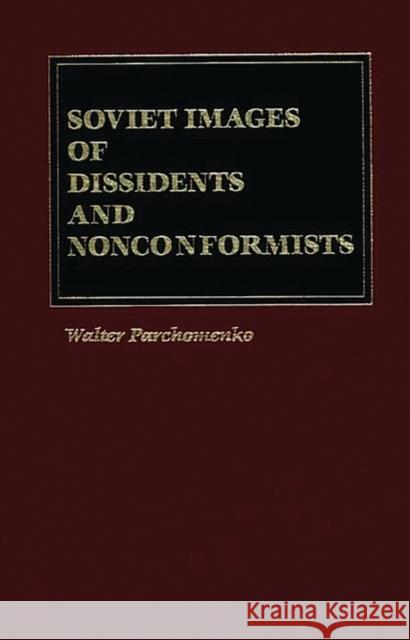 Soviet Images of Dissidents and Nonconformists Walter Parchomenko 9780275920210 Praeger Publishers - książka