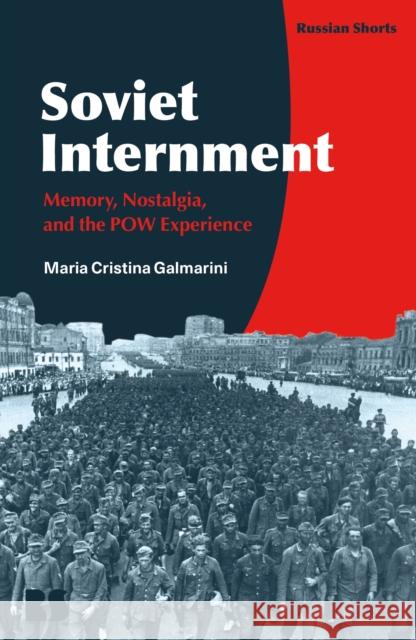 Soviet Internment: Memory, Nostalgia, and the POW Experience Dr Maria Cristina (College of William & Mary, USA) Galmarini 9781350507739 Bloomsbury Academic - książka